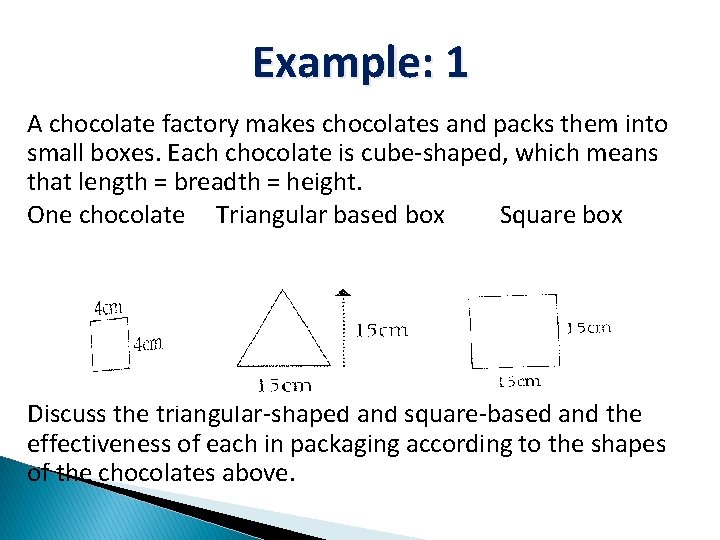 Example: 1 A chocolate factory makes chocolates and packs them into small boxes. Each