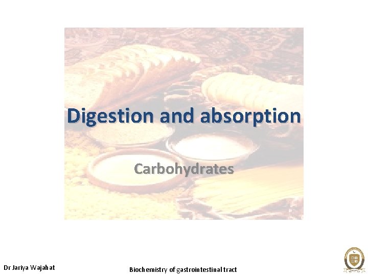 Digestion and absorption Carbohydrates Dr Jariya Wajahat Biochemistry of gastrointestinal tract 