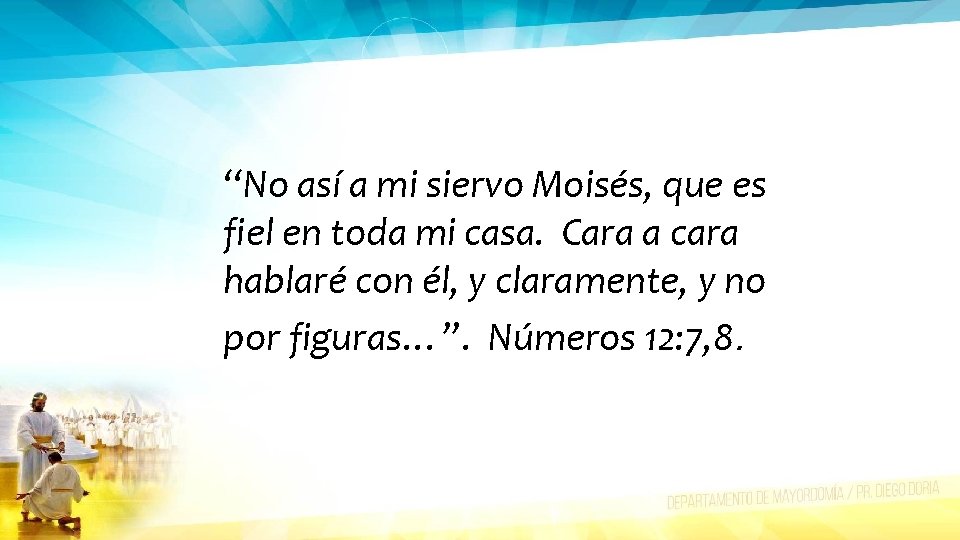 “No así a mi siervo Moisés, que es fiel en toda mi casa. Cara