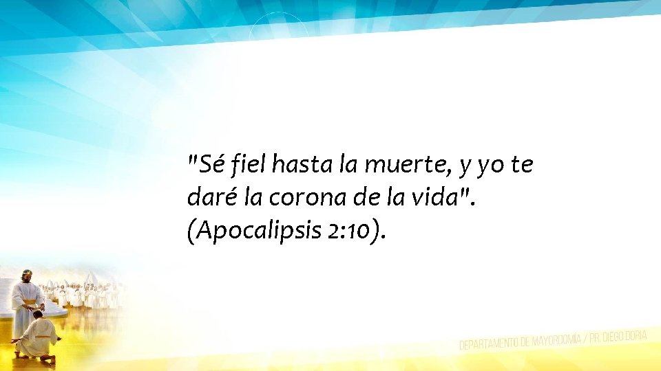 "Sé fiel hasta la muerte, y yo te daré la corona de la vida".