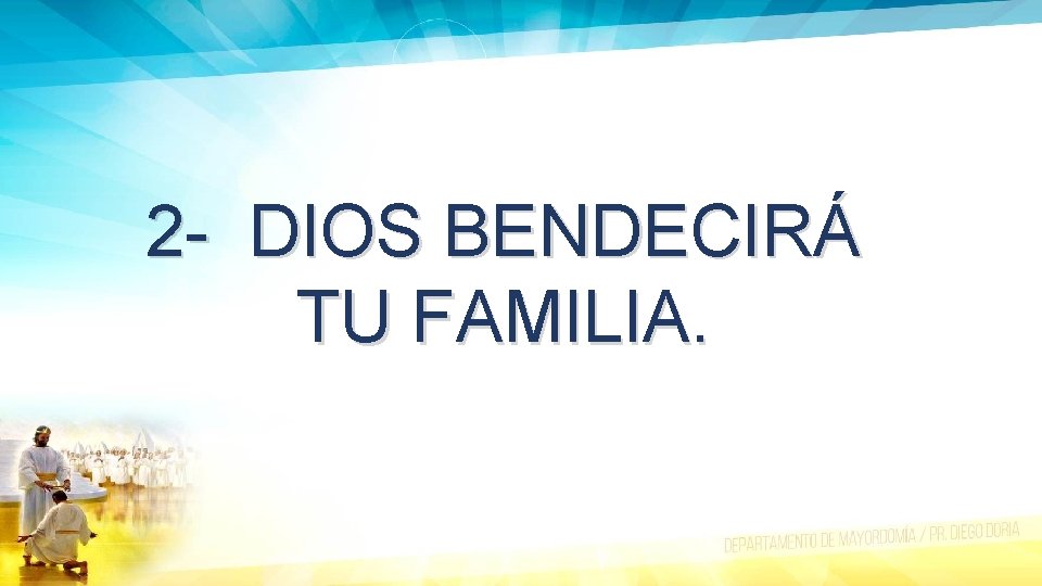 2 - DIOS BENDECIRÁ TU FAMILIA. 