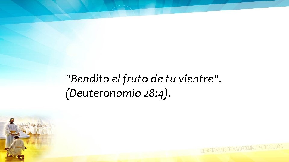 "Bendito el fruto de tu vientre". (Deuteronomio 28: 4). 