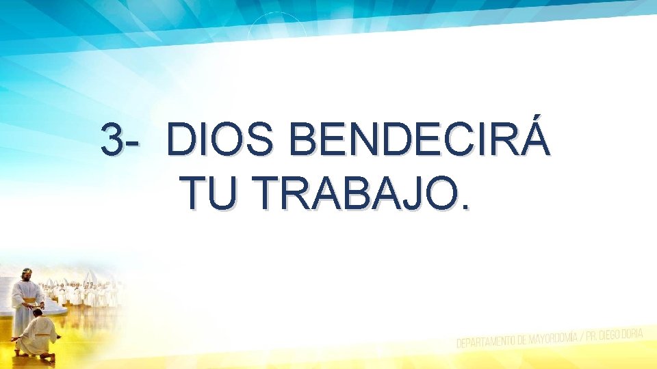 3 - DIOS BENDECIRÁ TU TRABAJO. 