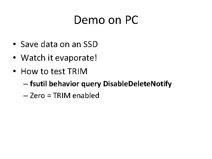 Demo on PC • Save data on an SSD • Watch it evaporate! • Demo on PC • Save data on an SSD • Watch it evaporate! •