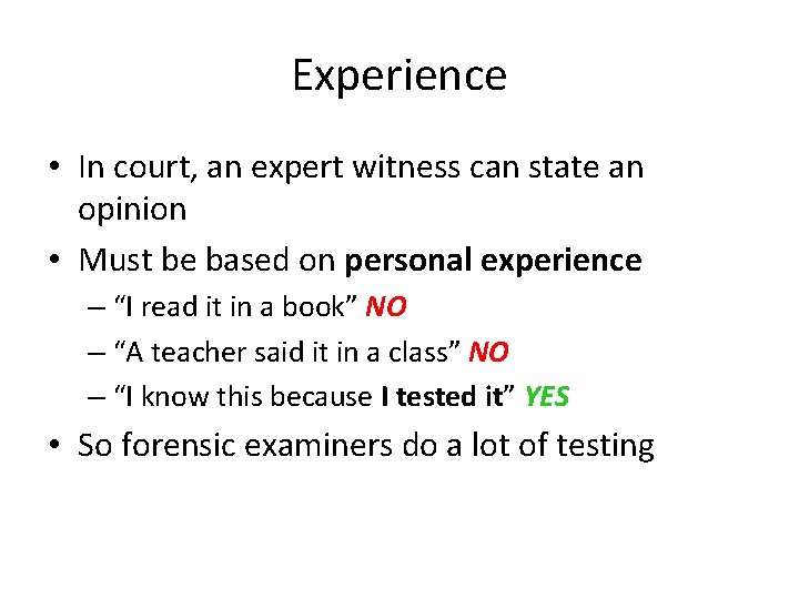Experience • In court, an expert witness can state an opinion • Must be Experience • In court, an expert witness can state an opinion • Must be