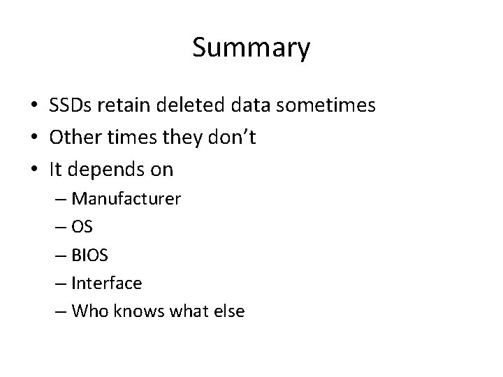 Summary • SSDs retain deleted data sometimes • Other times they don’t • It Summary • SSDs retain deleted data sometimes • Other times they don’t • It