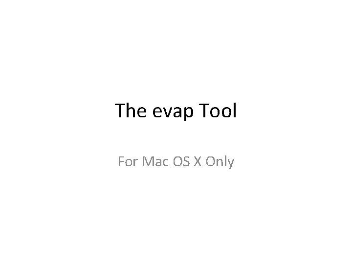 The evap Tool For Mac OS X Only The evap Tool For Mac OS X Only