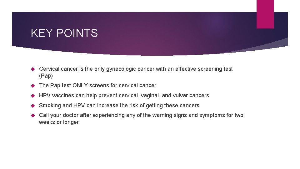 KEY POINTS Cervical cancer is the only gynecologic cancer with an effective screening test