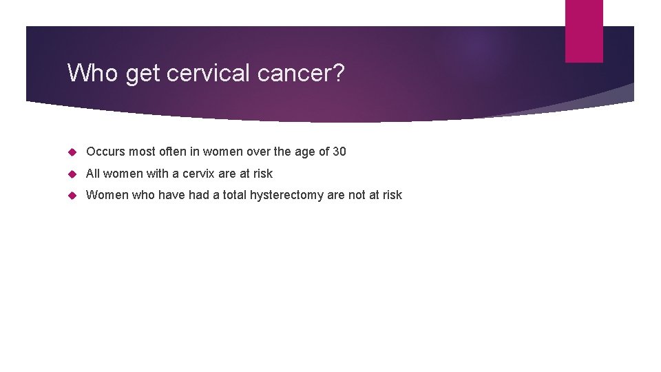 Who get cervical cancer? Occurs most often in women over the age of 30