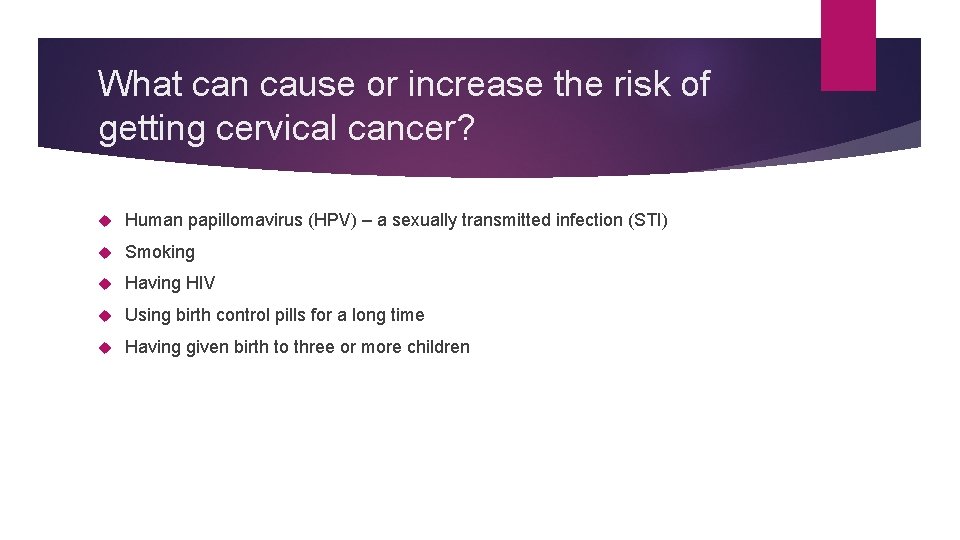 What can cause or increase the risk of getting cervical cancer? Human papillomavirus (HPV)