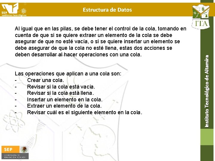 Al igual que en las pilas, se debe tener el control de la cola,