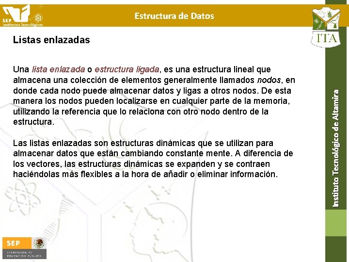 Estructura de Datos Una lista enlazada o estructura ligada, es una estructura lineal que