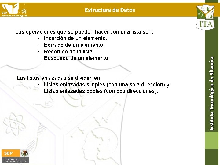 Las operaciones que se pueden hacer con una lista son: • Inserción de un