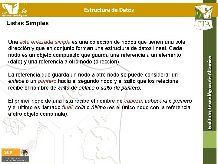 Estructura de Datos Una lista enlazada simple es una colección de nodos que tienen