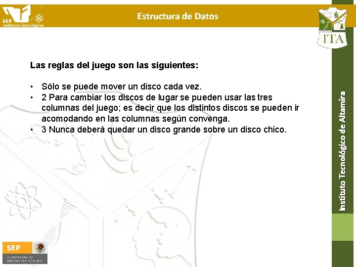 Estructura de Datos • Sólo se puede mover un disco cada vez. • 2