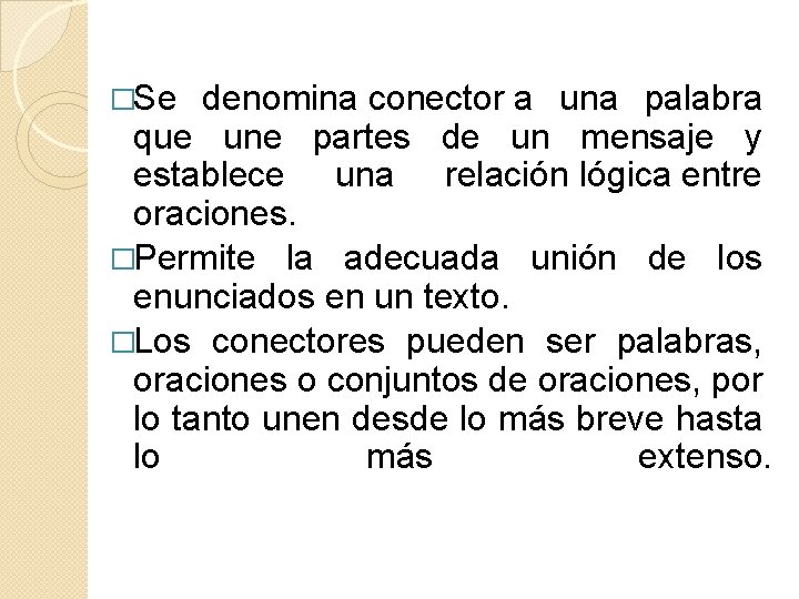 �Se denomina conector a una palabra que une partes de un mensaje y establece