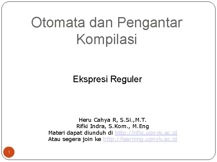Otomata dan Pengantar Kompilasi Ekspresi Reguler Heru Cahya R, S. Si. , M. T.