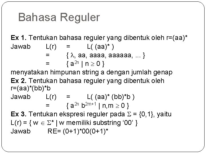Bahasa Reguler Ex 1. Tentukan bahasa reguler yang dibentuk oleh r=(aa)* Jawab L(r) =