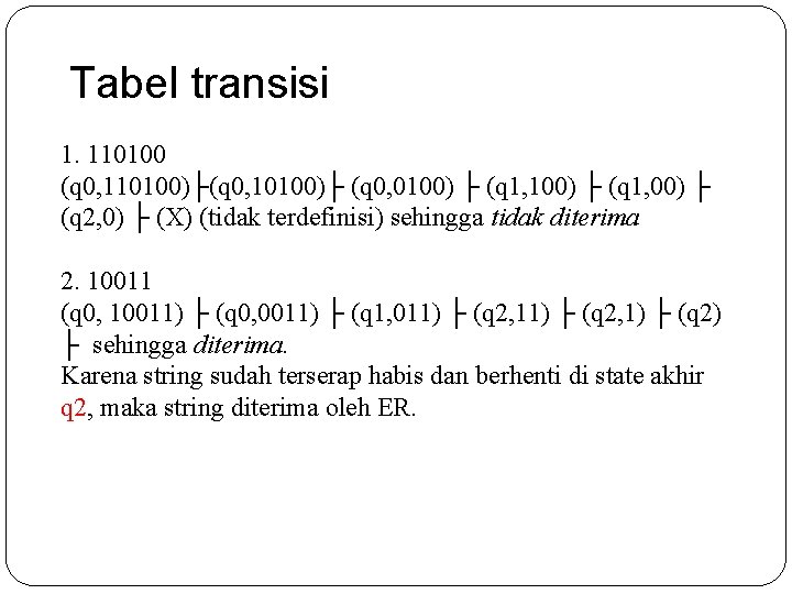 Tabel transisi 1. 110100 (q 0, 110100)├(q 0, 10100)├ (q 0, 0100) ├ (q