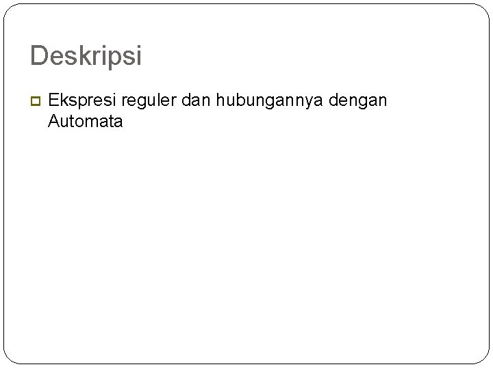 Deskripsi 2 Ekspresi reguler dan hubungannya dengan Automata 