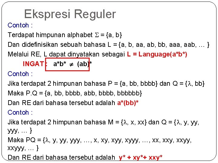 Ekspresi Reguler Contoh : Terdapat himpunan alphabet = {a, b} Dan didefinisikan sebuah bahasa