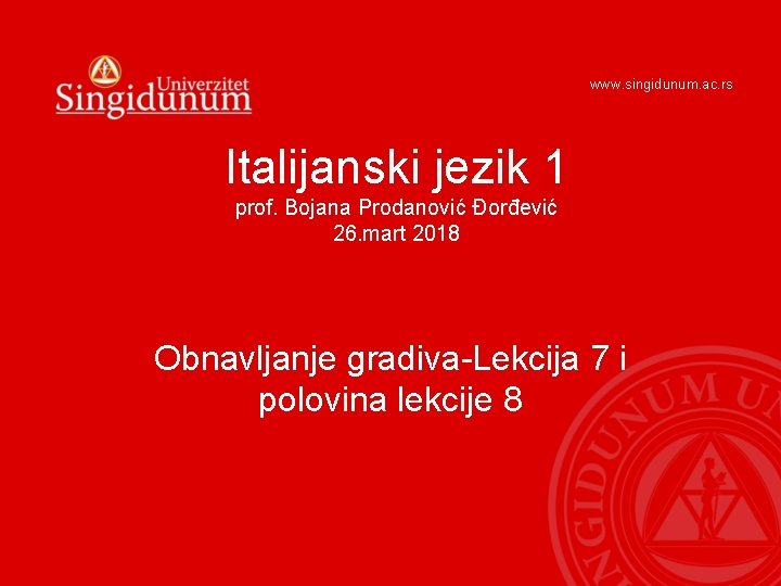 www. singidunum. ac. rs Italijanski jezik 1 prof. Bojana Prodanović Đorđević 26. mart 2018