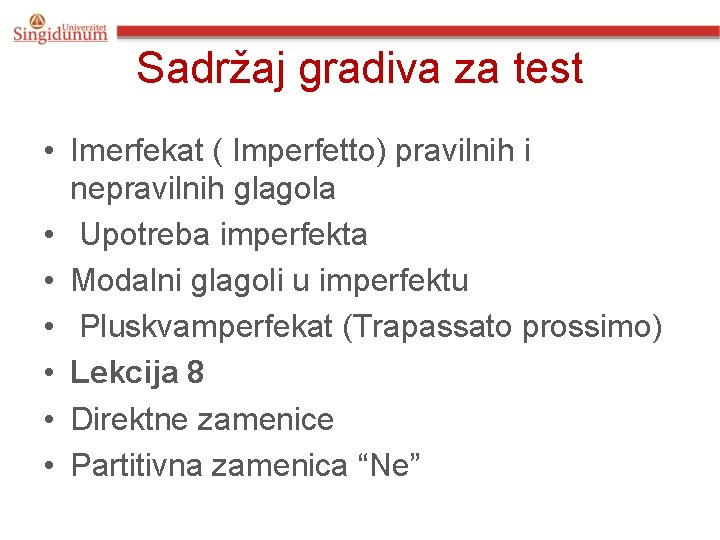 Sadržaj gradiva za test • Imerfekat ( Imperfetto) pravilnih i nepravilnih glagola • Upotreba