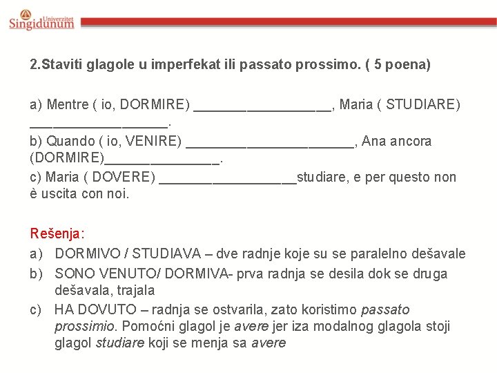 2. Staviti glagole u imperfekat ili passato prossimo. ( 5 poena) a) Mentre (