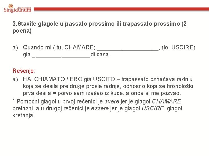 3. Stavite glagole u passato prossimo ili trapassato prossimo (2 poena) a) Quando mi