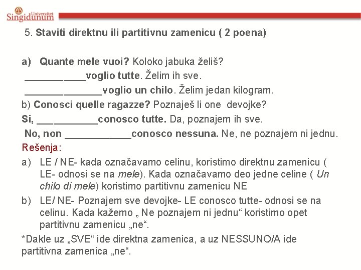  5. Staviti direktnu ili partitivnu zamenicu ( 2 poena) a) Quante mele vuoi?