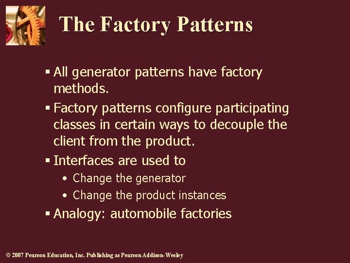 The Factory Patterns § All generator patterns have factory methods. § Factory patterns configure