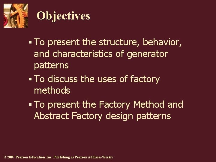 Objectives § To present the structure, behavior, and characteristics of generator patterns § To