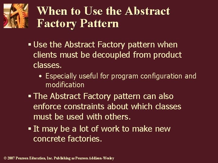 When to Use the Abstract Factory Pattern § Use the Abstract Factory pattern when