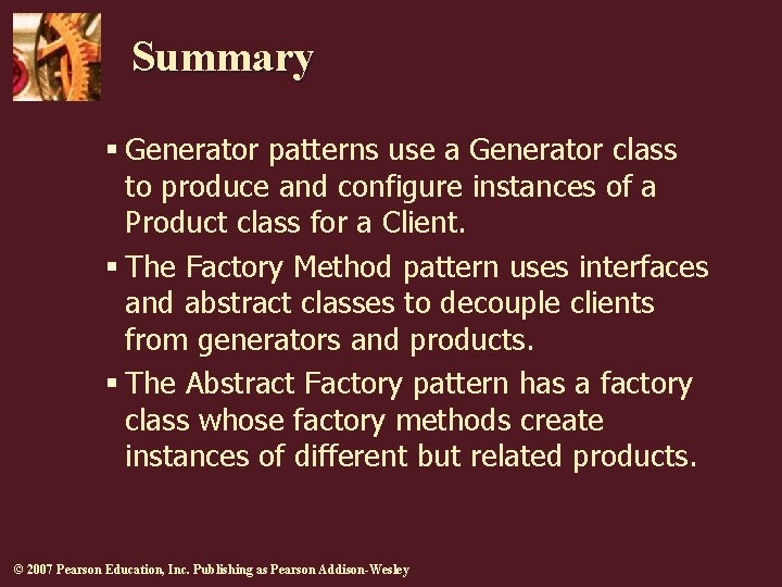 Summary § Generator patterns use a Generator class to produce and configure instances of