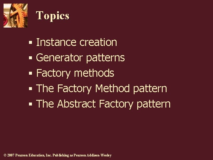 Topics § Instance creation § Generator patterns § Factory methods § The Factory Method