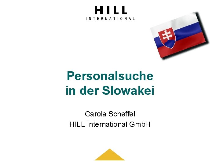 Personalsuche in der Slowakei Carola Scheffel HILL International Gmb. H 