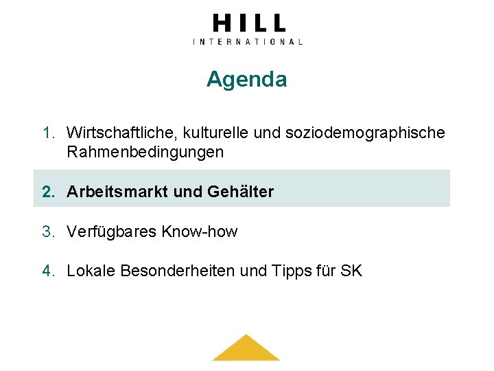 Agenda 1. Wirtschaftliche, kulturelle und soziodemographische Rahmenbedingungen 2. Arbeitsmarkt und Gehälter 3. Verfügbares Know-how