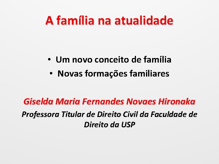 A família na atualidade • Um novo conceito de família • Novas formações familiares