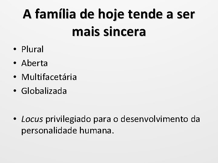 A família de hoje tende a ser mais sincera • • Plural Aberta Multifacetária