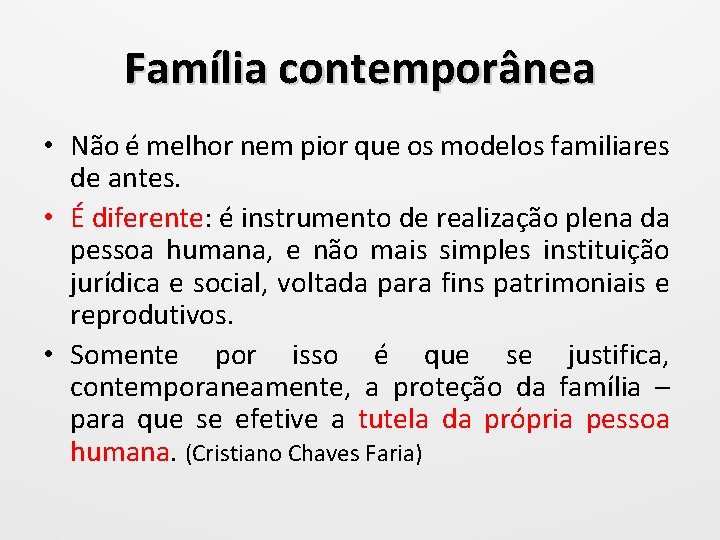 Família contemporânea • Não é melhor nem pior que os modelos familiares de antes.