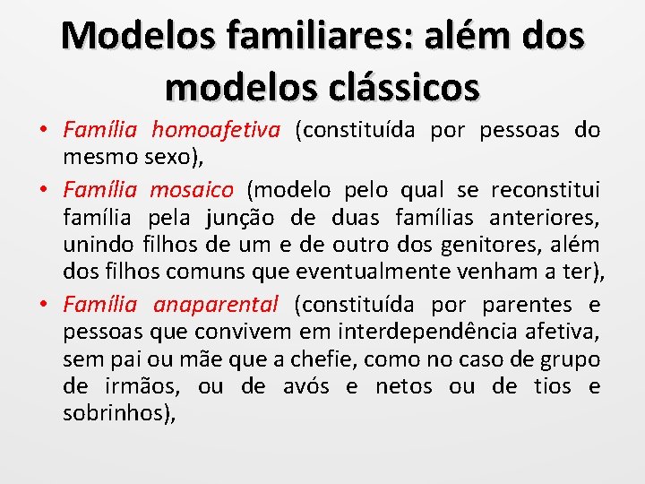 Modelos familiares: além dos modelos clássicos • Família homoafetiva (constituída por pessoas do mesmo