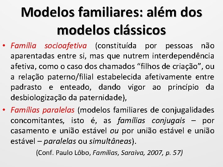 Modelos familiares: além dos modelos clássicos • Família socioafetiva (constituída por pessoas não aparentadas