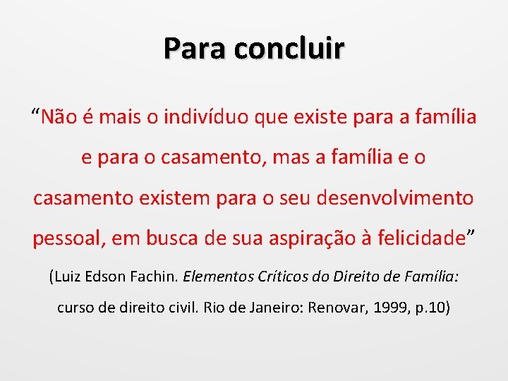 Para concluir “Não é mais o indivíduo que existe para a família e para