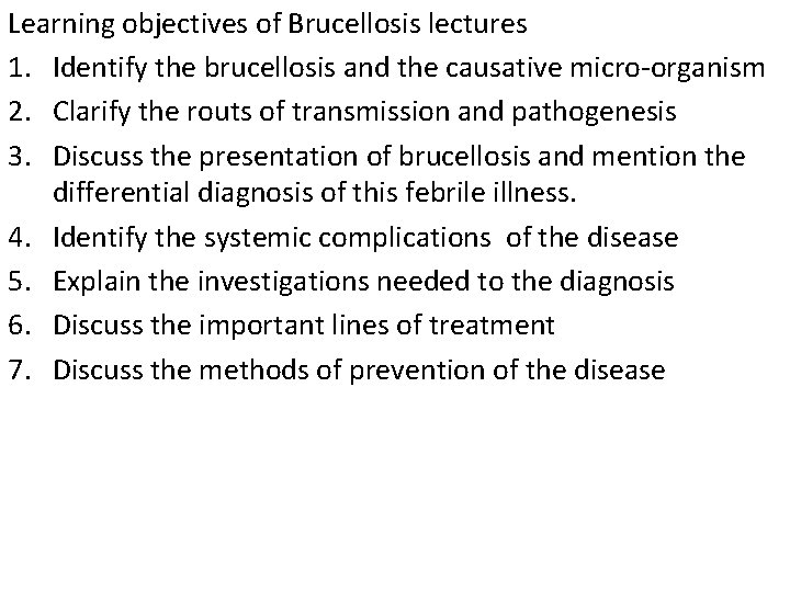 Learning objectives of Brucellosis lectures 1. Identify the brucellosis and the causative micro-organism 2.
