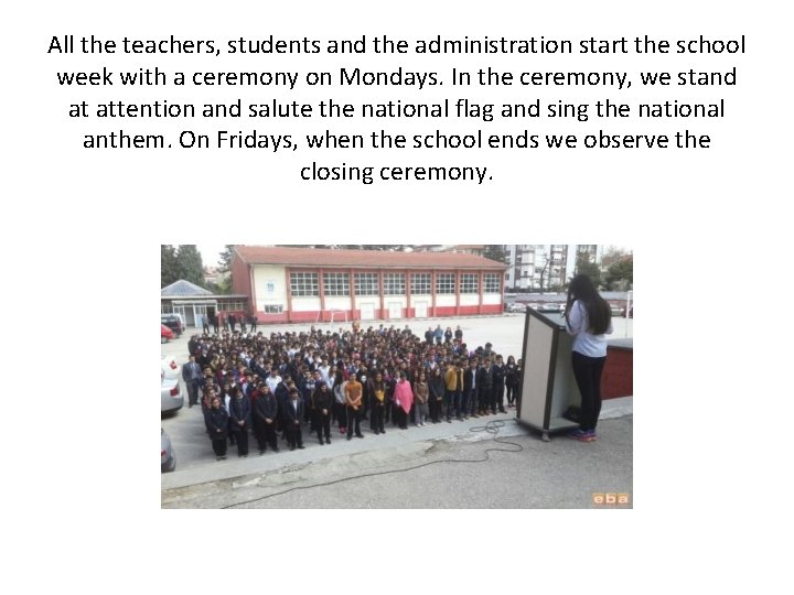 All the teachers, students and the administration start the school week with a ceremony