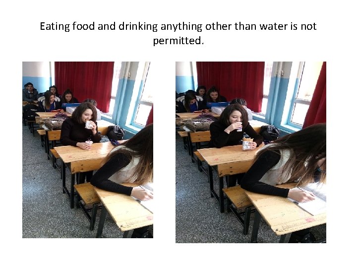 Eating food and drinking anything other than water is not permitted. 