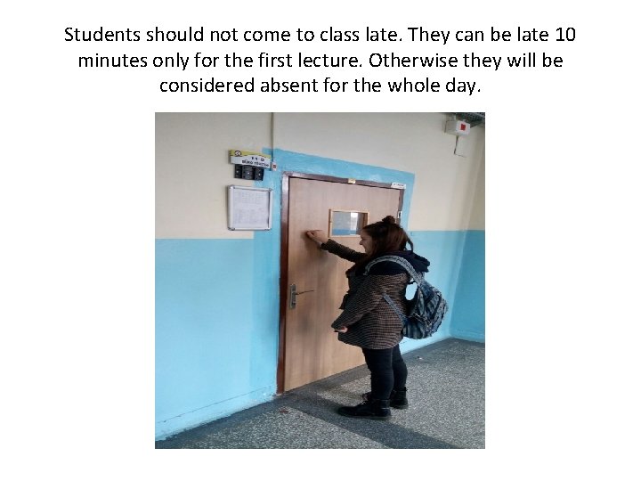 Students should not come to class late. They can be late 10 minutes only