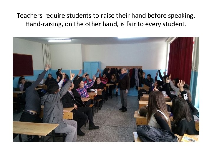 Teachers require students to raise their hand before speaking. Hand-raising, on the other hand,