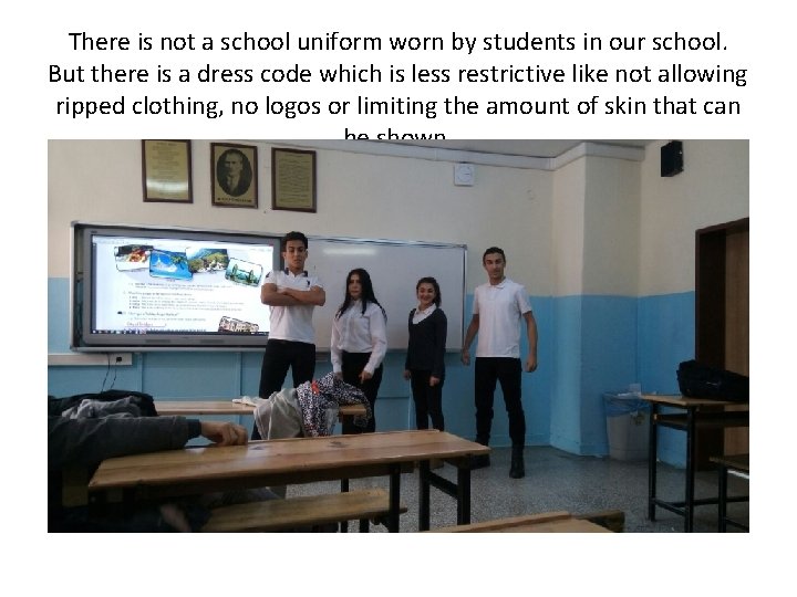 There is not a school uniform worn by students in our school. But there