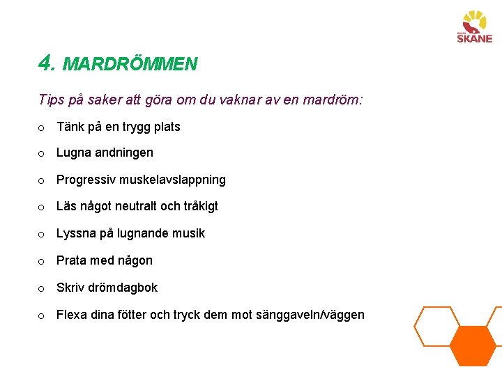 4. MARDRÖMMEN Tips på saker att göra om du vaknar av en mardröm: o